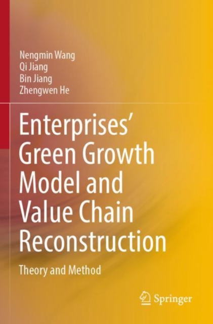 Enterprises’ Green Growth Model and Value Chain Reconstruction : Theory and Method, Paperback / softback Book
