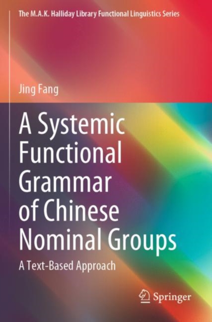 A Systemic Functional Grammar of Chinese Nominal Groups : A Text-Based Approach, Paperback / softback Book