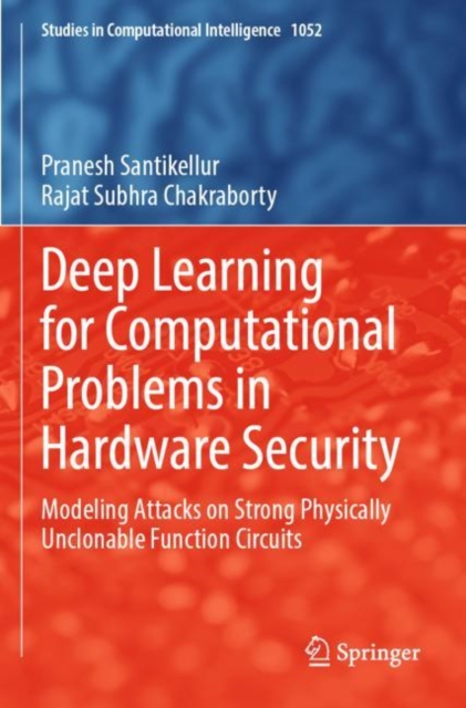 Deep Learning for Computational Problems in Hardware Security : Modeling Attacks on Strong Physically Unclonable Function Circuits, Paperback / softback Book