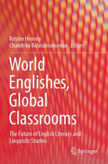 World Englishes, Global Classrooms : The Future of English Literary and Linguistic Studies, Paperback / softback Book