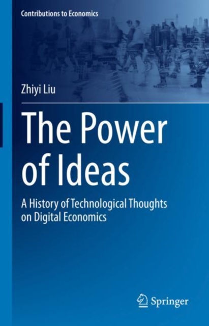 The Power of Ideas : A History of Technological Thoughts on Digital Economics, Hardback Book