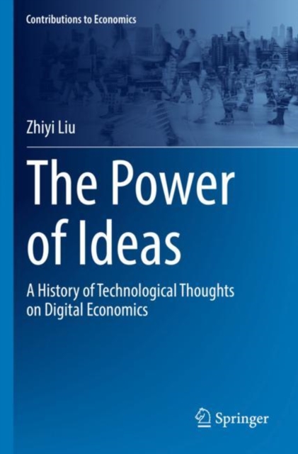 The Power of Ideas : A History of Technological Thoughts on Digital Economics, Paperback / softback Book