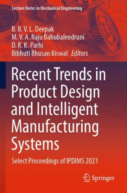 Recent Trends in Product Design and Intelligent Manufacturing Systems : Select Proceedings of IPDIMS 2021, Paperback / softback Book