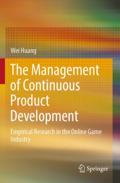 The Management of Continuous Product Development : Empirical Research in the Online Game Industry, Paperback / softback Book