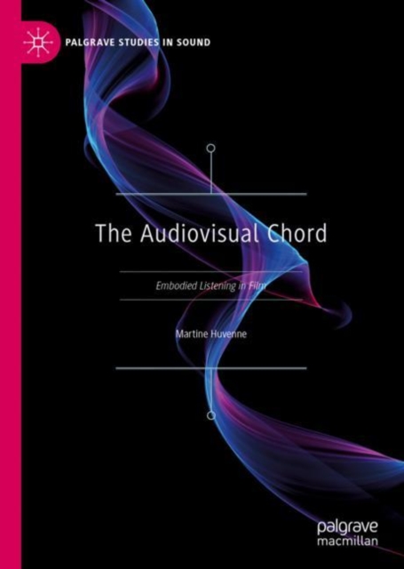 The Audiovisual Chord : Embodied Listening in Film, Hardback Book