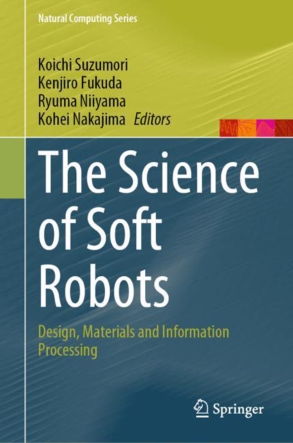 The Science of Soft Robots : Design, Materials and Information Processing, Hardback Book