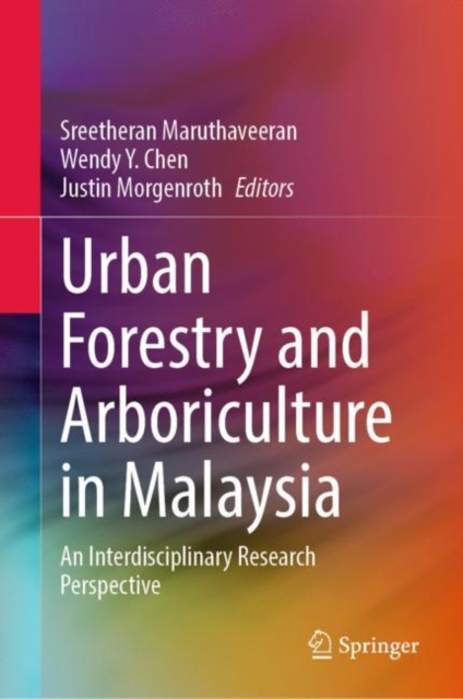 Urban Forestry and Arboriculture in Malaysia : An Interdisciplinary Research Perspective, Hardback Book