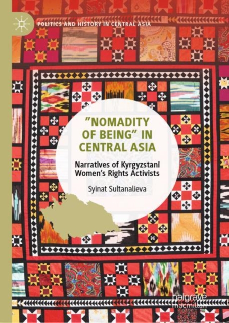 ”Nomadity of Being” in Central Asia : Narratives of Kyrgyzstani Women’s Rights Activists, Hardback Book