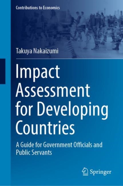 Impact Assessment for Developing Countries : A Guide for Government Officials and Public Servants, Hardback Book