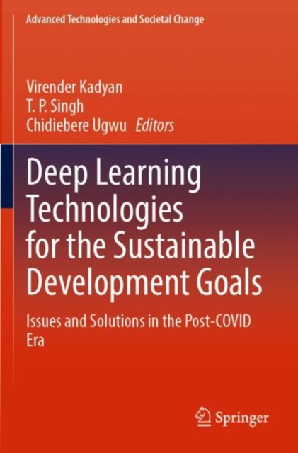 Deep Learning Technologies for the Sustainable Development Goals : Issues and Solutions in the Post-COVID Era, Paperback / softback Book