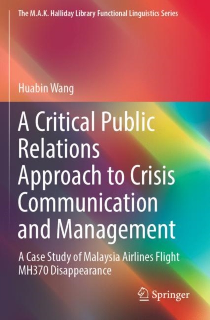 A Critical Public Relations Approach to Crisis Communication and Management : A Case Study of Malaysia Airlines Flight MH370 Disappearance, Paperback / softback Book