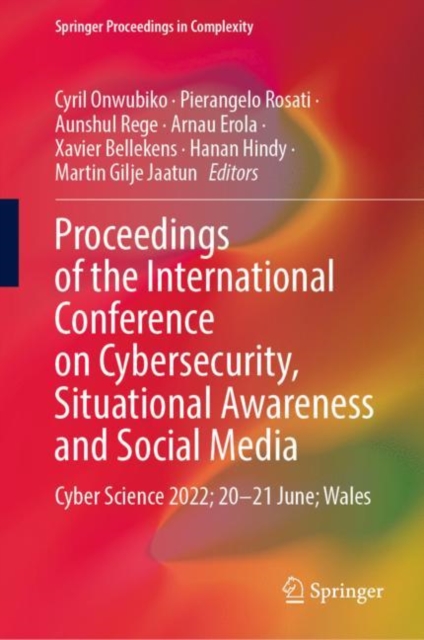 Proceedings of the International Conference on Cybersecurity, Situational Awareness and Social Media : Cyber Science 2022; 20-21 June; Wales, Hardback Book