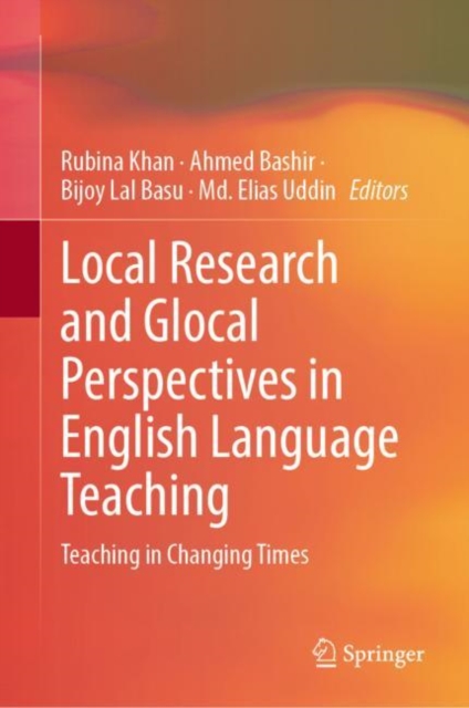 Local Research and Glocal Perspectives in English Language Teaching : Teaching in Changing Times, Hardback Book