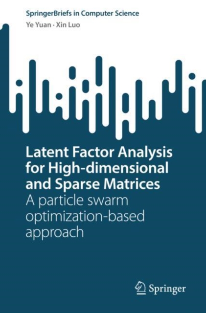 Latent Factor Analysis for High-dimensional and Sparse Matrices : A particle swarm optimization-based approach, Paperback / softback Book