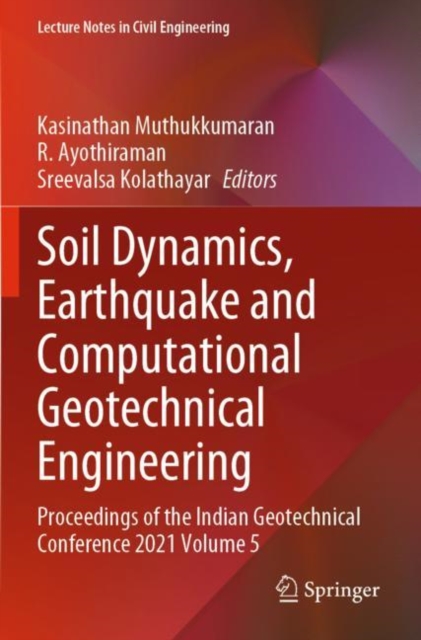 Soil Dynamics, Earthquake and Computational Geotechnical Engineering : Proceedings of the Indian Geotechnical Conference 2021 Volume 5, Paperback / softback Book
