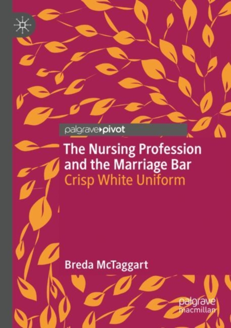 The Nursing Profession and the Marriage Bar : Crisp White Uniform, Paperback / softback Book