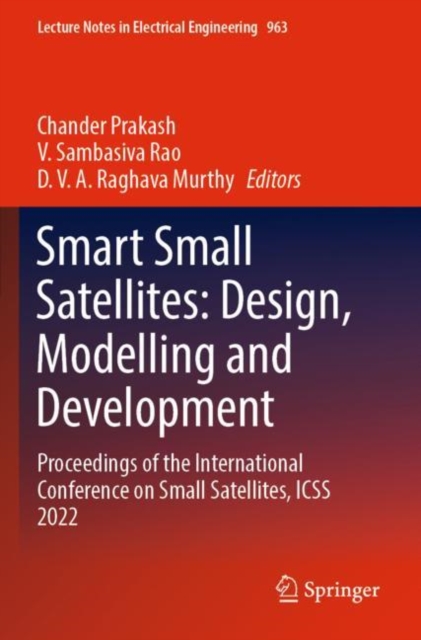 Smart Small Satellites: Design, Modelling and Development : Proceedings of the International Conference on Small Satellites, ICSS 2022, Paperback / softback Book