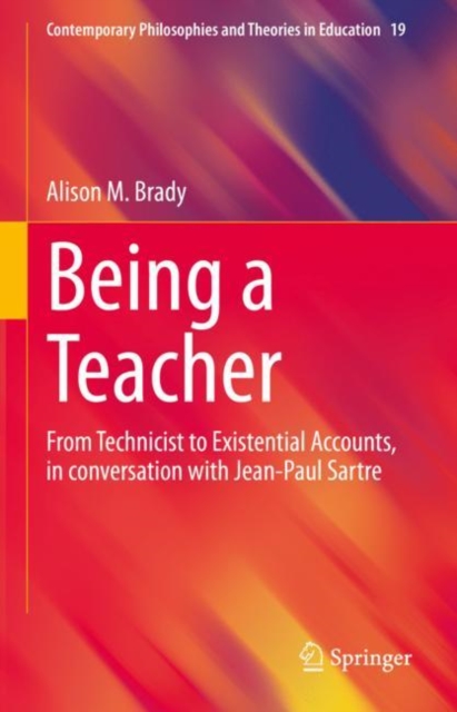 Being a Teacher : From Technicist to Existential Accounts, in conversation with Jean-Paul Sartre, Hardback Book