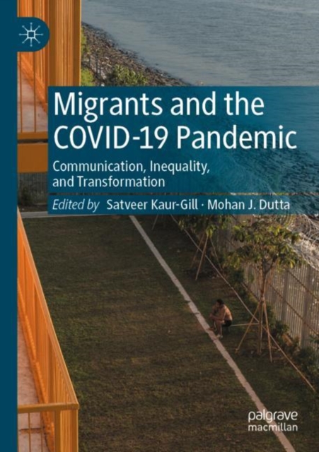Migrants and the COVID-19 Pandemic : Communication, Inequality, and Transformation, Paperback / softback Book