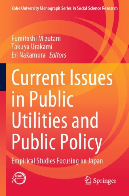 Current Issues in Public Utilities and Public Policy : Empirical Studies Focusing on Japan, Paperback / softback Book