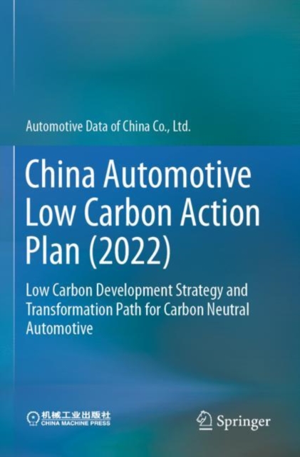 China Automotive Low Carbon Action Plan (2022) : Low Carbon Development Strategy and Transformation Path for Carbon Neutral Automotive, Paperback / softback Book