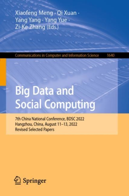 Big Data and Social Computing : 7th China National Conference, BDSC 2022, Hangzhou, China, August 11-13, 2022, Revised Selected Papers, Paperback / softback Book