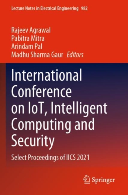 International Conference on IoT, Intelligent Computing and Security : Select Proceedings of IICS 2021, Paperback / softback Book