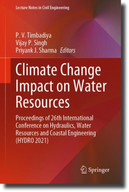 Climate Change Impact on Water Resources : Proceedings of 26th International Conference on Hydraulics, Water Resources and Coastal Engineering (HYDRO 2021), Hardback Book