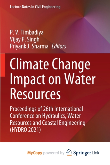 Climate Change Impact on Water Resources : Proceedings of 26th International Conference on Hydraulics, Water Resources and Coastal Engineering (HYDRO 2021), Paperback Book