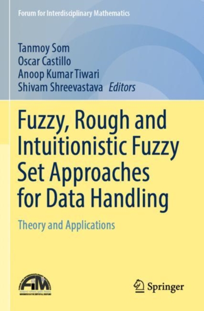 Fuzzy, Rough and Intuitionistic Fuzzy Set Approaches for Data Handling : Theory and Applications, Paperback / softback Book