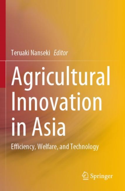 Agricultural Innovation in Asia : Efficiency, Welfare, and Technology, Paperback / softback Book