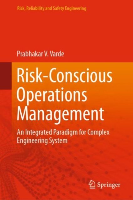 Risk-Conscious Operations Management : An Integrated Paradigm for Complex Engineering System, Hardback Book