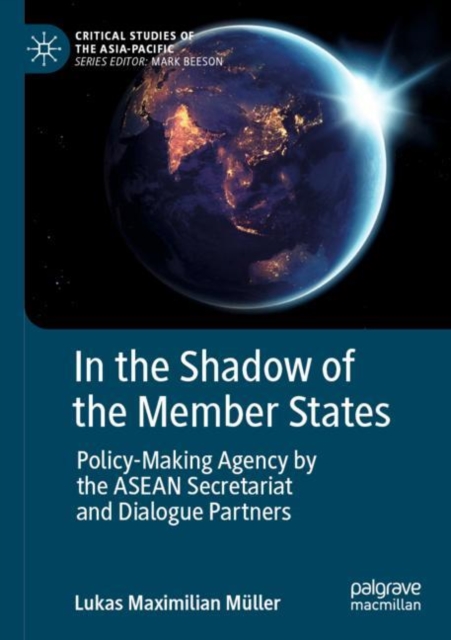 In the Shadow of the Member States : Policy-Making Agency by the ASEAN Secretariat and Dialogue Partners, Paperback / softback Book