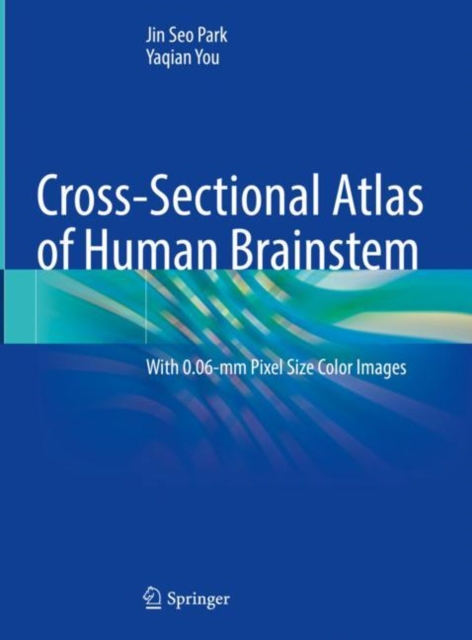 Cross-Sectional Atlas of Human Brainstem : With 0.06-mm Pixel Size Color Images, Hardback Book
