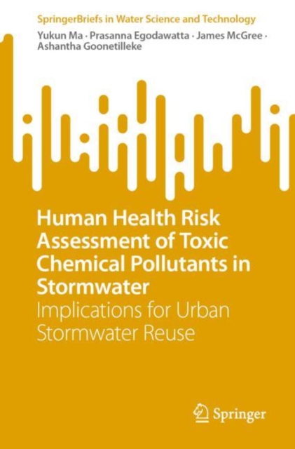Human Health Risk Assessment of Toxic Chemical Pollutants in Stormwater : Implications for Urban Stormwater Reuse, Paperback / softback Book