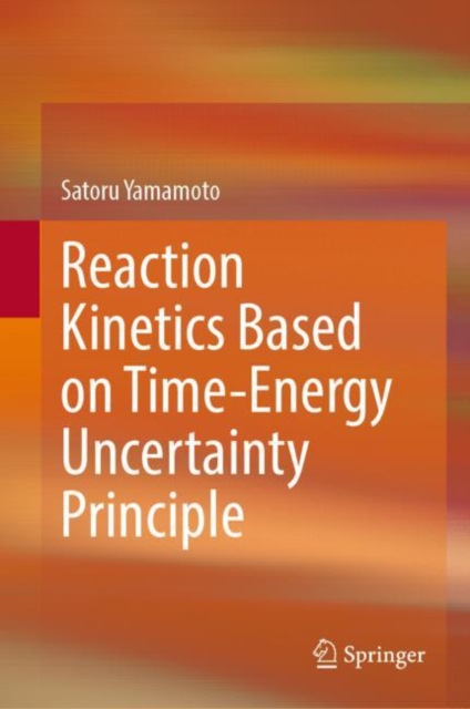 Reaction Kinetics Based on Time-Energy Uncertainty Principle, Hardback Book