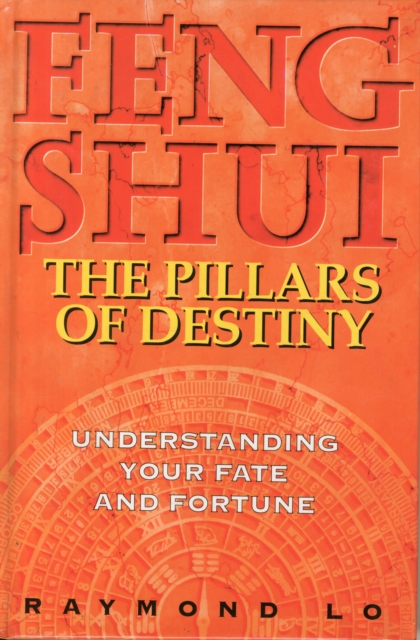 Feng Shui : The Pillars of Destiny (Understanding Your Fate and Fortune), Hardback Book