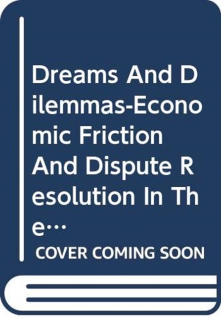 Dreams and Dilemmas : Economic Friction and Dispute Resolution in the Asia-Pacific, Paperback / softback Book