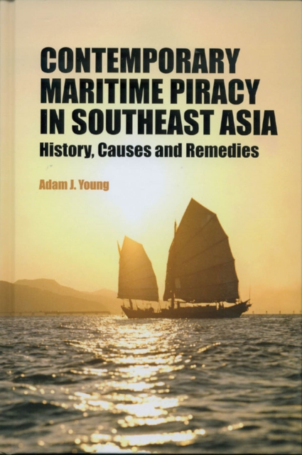 Contemporary Maritime Piracy in Southeast Asia : History, Causes and Remedies, Hardback Book