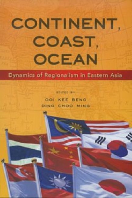 Continent, Coast, Ocean : Dynamics of Regionalism in Eastern Asia, Paperback / softback Book