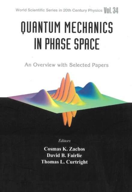 Quantum Mechanics In Phase Space: An Overview With Selected Papers, Hardback Book