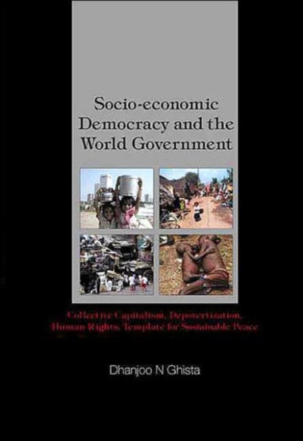 Socio-economic Democracy And The World Government: Collective Capitalism, Depovertization, Human Rights, Template For Sustainable Peace, Hardback Book