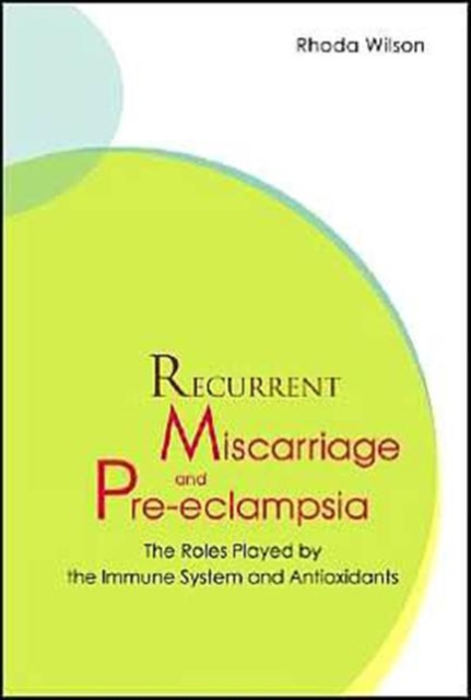 Recurrent Miscarriage And Pre Eclampsia: The Roles Played By The Immune System And Antioxidants, Hardback Book