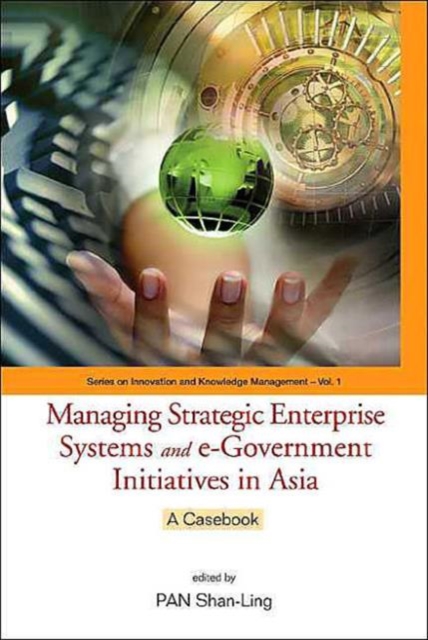 Managing Strategic Enterprise Systems And E-government Initiatives In Asia: A Casebook, Paperback / softback Book