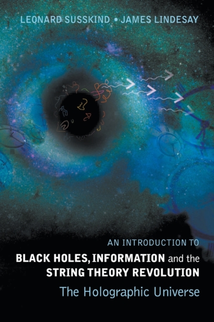 Introduction To Black Holes, Information And The String Theory Revolution, An: The Holographic Universe, Paperback / softback Book