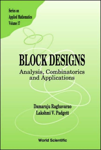Block Designs: Analysis, Combinatorics And Applications, Hardback Book