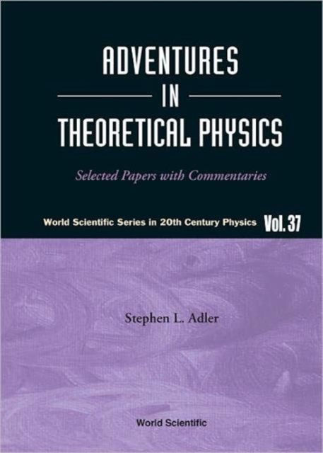 Adventures In Theoretical Physics: Selected Papers With Commentaries, Hardback Book