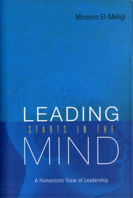 Leading Starts In The Mind: A Humanistic View Of Leadership, Hardback Book