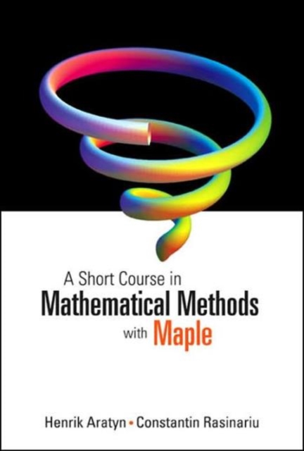 Short Course In Mathematical Methods With Maple, A, Hardback Book