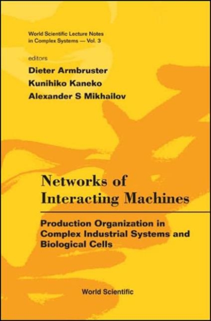 Networks Of Interacting Machines: Production Organization In Complex Industrial Systems And Biological Cells, Hardback Book